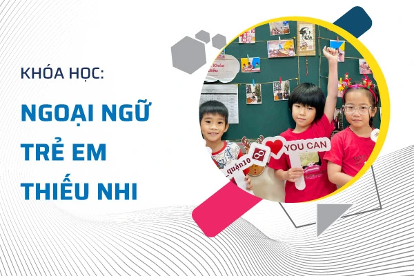 Khóa học ngoại ngữ cho trẻ em thiếu nhi tại TPHCM
